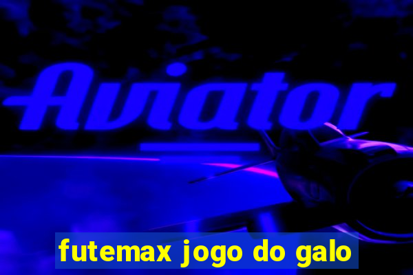 futemax jogo do galo